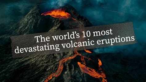 The world’s 10 most devastating volcanic eruptions.